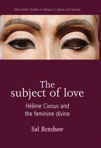 The Subject of Love : Hélène Cixous and the Feminine Divine