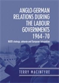 Anglo-German Relations During the Labour Governments 1964-70 : NATO Strategy, détente and European Integration