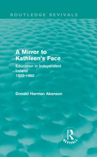 A Mirror to Kathleen's Face : Education in Independent Ireland 1922-60