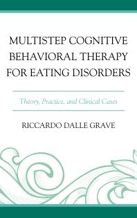 Multistep Cognitive Behavioral Therapy for Eating Disorders : Theory, Practice, and Clinical Cases