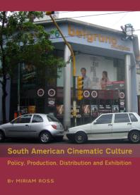 South American Cinematic Culture : Policy, Production, Distribution and Exhibition