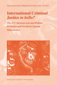 International Criminal Justice in Bello? : The ICC Between Law and Politics in Darfur and Northern Uganda