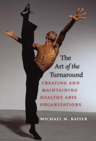 The Art of the Turnaround : Creating and Maintaining Healthy Arts Organizations