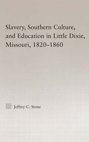 Slavery, Southern Culture, and Education in Little Dixie, Missouri, 1820-1860