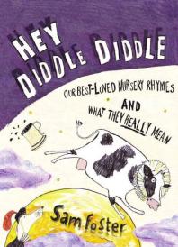 Hey Diddle Diddle : Our Best-loved Nursery Rhymes and What They Really Mean