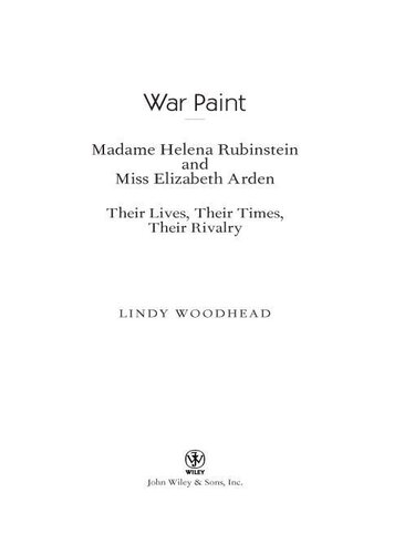 War Paint: Madame Helena Rubinstein and Miss Elizabeth Arden: Their Lives, Their Times, Their Rivalry