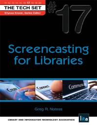 Screencasting for Libraries : (the Tech Set® #17)