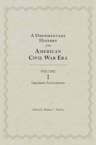 A Documentary History of the American Civil War Era : Volume 1, Legislative Achievements