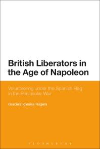 British Liberators in the Age of Napoleon : Volunteering under the Spanish Flag in the Peninsular War