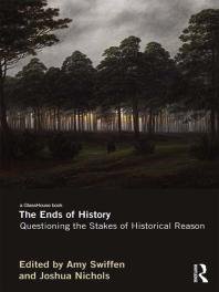 The Ends of History : Questioning the Stakes of Historical Reason