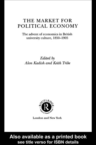 The Market for Political Economy: The Advent of Economics in British University Culture, 1850-1905