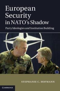 European Security in NATO's Shadow : Party Ideologies and Institution Building