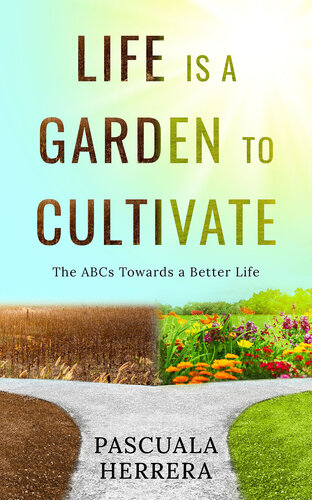 Life is a Garden to Cultivate: The ABCs Towards a Better Life: The ABC