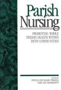 Parish Nursing : Promoting Whole Person Health Within Faith Communities