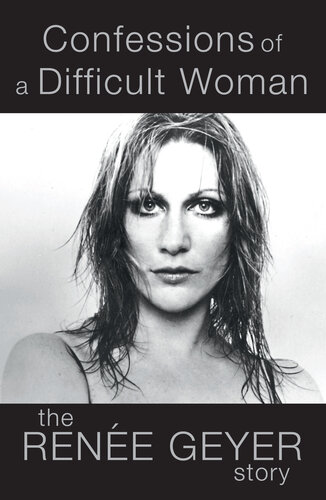 Confessions of a Difficult Woman: The moving and inspiring memoir from one of Australia's most celebrated singers Renée Geyer