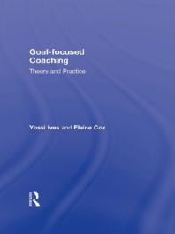 Goal-Focused Coaching : Theory and Practice