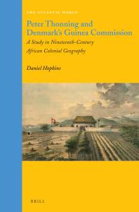 Peter Thonning and Denmark's Guinea Commission : A Study in Nineteenth-Century African Colonial Geography