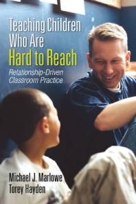 Teaching Children Who Are Hard to Reach : Relationship-Driven Classroom Practice