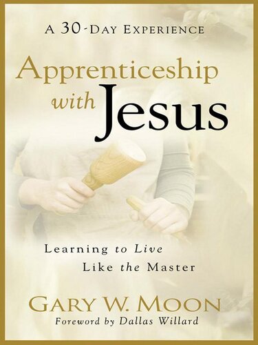 Apprenticeship with Jesus: Learning to Live Like the Master