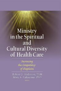 Ministry in the Spiritual and Cultural Diversity of Health Care : Increasing the Competency of Chaplains