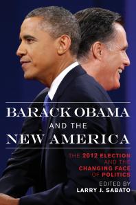 Barack Obama and the New America : The 2012 Election and the Changing Face of Politics