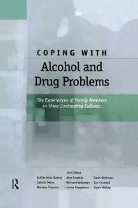 Coping with Alcohol and Drug Problems : The Experiences of Family Members in Three Contrasting Cultures