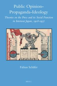 Public Opinion - Propaganda - Ideology : Theories on the Press and Its Social Function in Interwar Japan, 1918-1937