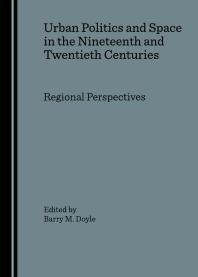 Urban Politics and Space in the Nineteenth and Twentieth Centuries : Regional Perspectives