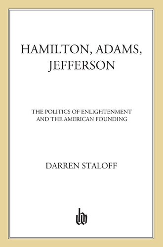 Hamilton, Adams, Jefferson: The Politics of Enlightenment and the American Founding