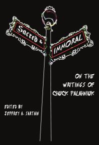 Sacred and Immoral : On the Writings of Chuck Palahniuk