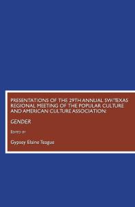 Presentations of the 29th Annual SW/Texas Regional Meeting of the Popular Culture and American Culture Association : Gender