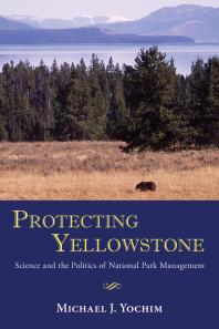 Protecting Yellowstone : Science and the Politics of National Park Management