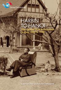 Harbin to Hanoi : The Colonial Built Environment in Asia, 1840 To 1940