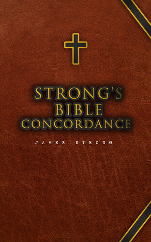 Strong's Bible Concordance: Including Holy Bible--King James Edition