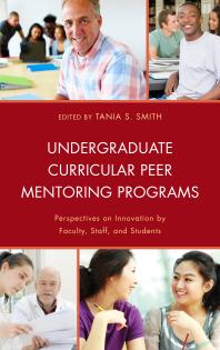 Undergraduate Curricular Peer Mentoring Programs : Perspectives on Innovation by Faculty, Staff, and Students