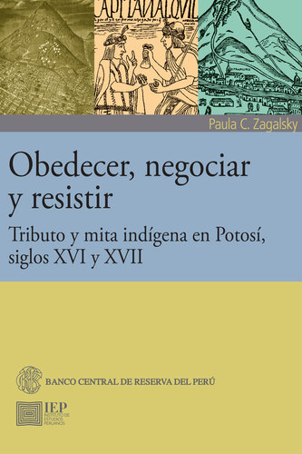 Obedecer, negociar y resistir : tributo y mita indígena en Potosí, siglos XVI y XVII