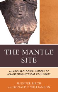 The Mantle Site : An Archaeological History of an Ancestral Wendat Community