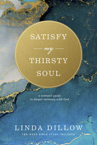 Satisfy My Thirsty Soul: A Woman's Guide to Deeper Intimacy with God