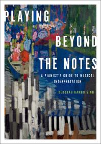 Playing Beyond the Notes : A Pianist's Guide to Musical Interpretation