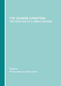 The Quaker Condition : The Sociology of a Liberal Religion