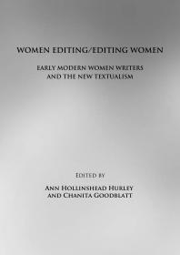 Women Editing/Editing Women : Early Modern Women Writers and the New Textualism