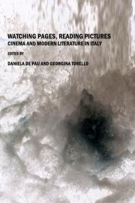 Watching Pages, Reading Pictures : Cinema and Modern Literature in Italy