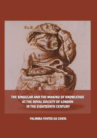 The Singular and the Making of Knowledge at the Royal Society of London in the Eighteenth Century