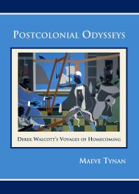 Postcolonial Odysseys : Derek Walcott’s Voyages of Homecoming