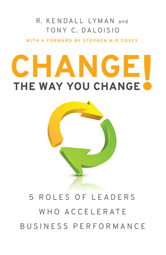 Change the Way You Change!: 5 Roles of Leaders Who Accelerate Business Performance