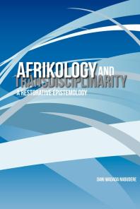 Afrikology and Transdisciplinarity : A Restorative Epistemology