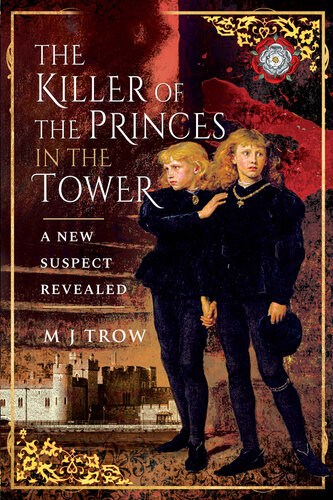 The Killer of the Princes in the Tower: A New Suspect Revealed