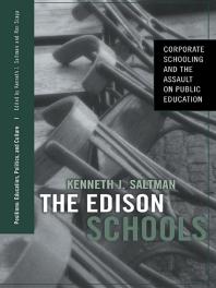 The Edison Schools : Corporate Schooling and the Assault on Public Education