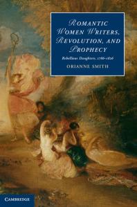 Romantic Women Writers, Revolution, and Prophecy : Rebellious Daughters, 1786-1826