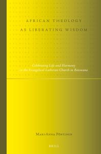 African Theology As Liberating Wisdom : Celebrating Life and Harmony in the Evangelical Lutheran Church in Botswana